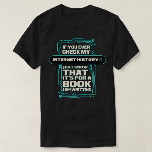 Als je ooit mijn internetgeschiedenis controleert, t-shirt (Design voorkant)