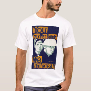 Als je oorlogsobligaties koopt, doen we de rest. t-shirt