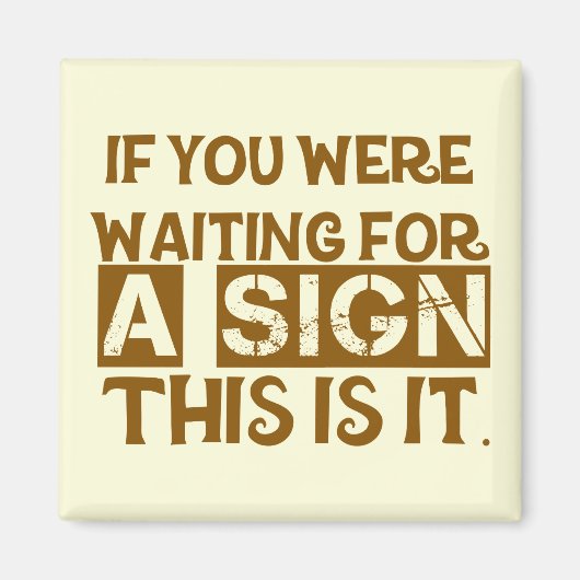 Als je op een teken zat te wachten, is dit het.. magneet (Voorkant)