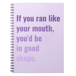 Als je op je mond zou lopen, zou je in goede vorm  notitieboek