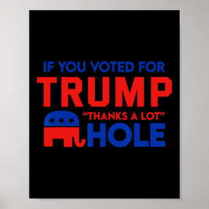 Als je op Trump stemt, dank je heel erg een gat Poster