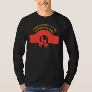 Als je opstaat voor je zelf verbrande bruggen bran t-shirt