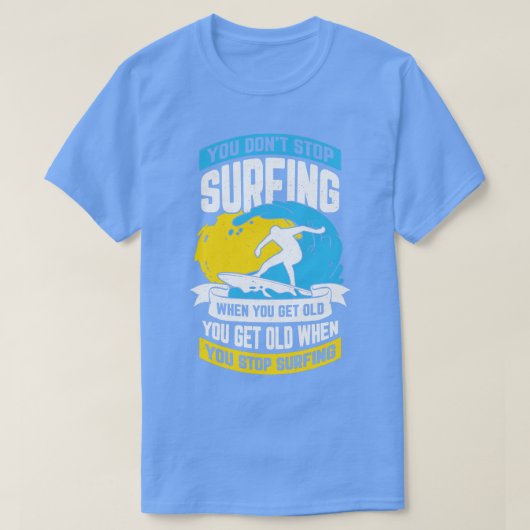 Als je oud wordt, hoef je niet meer te surfen. t-shirt (Design voorkant)