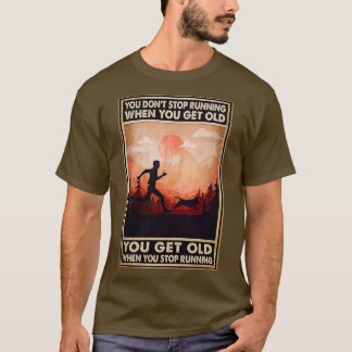 Als je oud wordt, word je oud. t-shirt