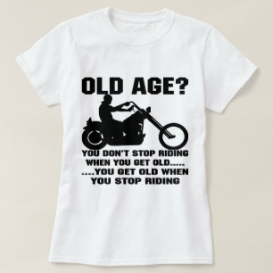 Als je oud wordt, word je oud. t-shirt