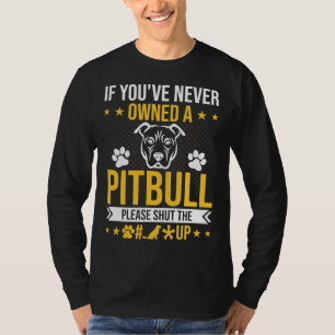 Als je Pitbull nog nooit hebt bezeten, hou dan je  T-shirt