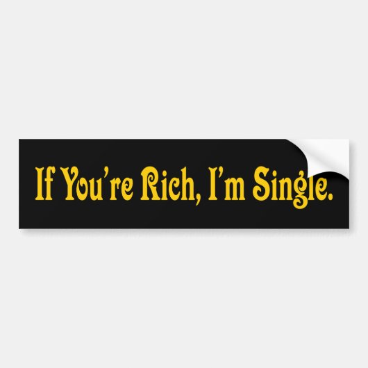 Als je rijk bent ben ik single bumpersticker (Voorkant)