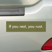 Als je rusteert, roest je. bumpersticker (Op auto)
