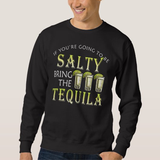 Als je Salty bent, breng dan de Tequila Drin. Trui (Voorkant)