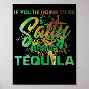 Als je Salty bent, breng dan Tequila Drink Poster