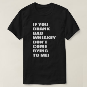 Als je slechte whisky hebt Drink, kom dan niet bij T-shirt