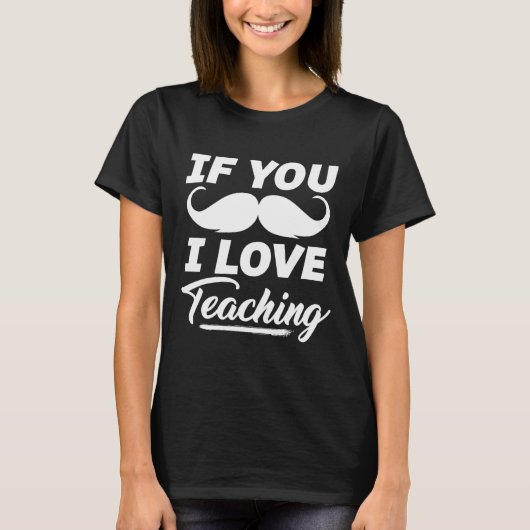 Als je snor ik hou van het onderwijzen van Shirt d (Voorkant)
