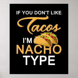 Als je Tacos niet leuk vindt, ben ik Nacho Type Poster