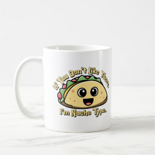 Als je Tacos niet leuk vindt. Ik ben Nacho Type. Koffiemok
