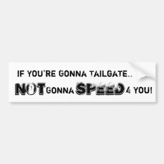 Als je Tailgate bent.  Im, NIET, GAAN, SPE... Bumpersticker