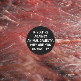 Als je tegen dierenwreedheid bent................. ronde sticker