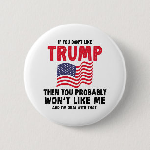 Als je Trump niet leuk vindt, dan heb je waarschij Ronde Button 5,7 Cm