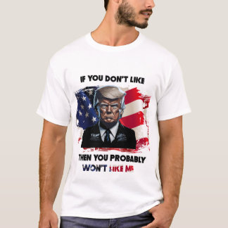 Als je Trump niet mag, zul je me waarschijnlijk ni T-shirt