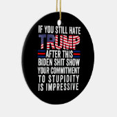 Als je Trump nog steeds haat na dit Biden-Show, st Keramisch Ornament (Rechts)