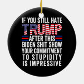Als je Trump nog steeds haat na dit Biden-Show, st Keramisch Ornament (Achterkant)