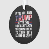 Als je Trump nog steeds haat na dit Biden-Show, st Ornament (voorkant)