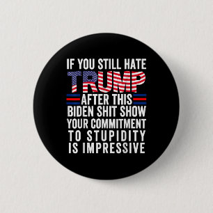 Als je Trump nog steeds haat na dit Show van Biden Ronde Button 5,7 Cm
