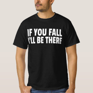 Als je valt zal ik er zijn t-shirt