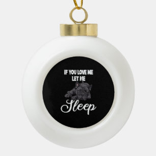 Als je van me houdt, laat me Bulldog Humor slapen Keramische Bal Ornament