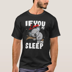 Als je van me houdt, laat me dan gaan slapen Koala T-shirt
