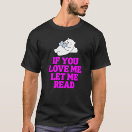 Als je van me houdt, laat me dan lezen t-shirt