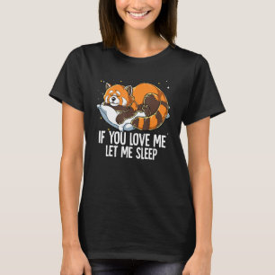 Als je van me houdt, laat me dan rode Panda slapen T-shirt