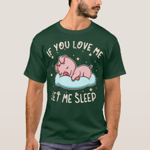 Als je van me houdt, laat me dan rustig slapen met t-shirt