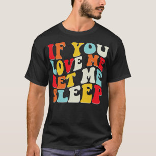 Als je van me houdt, laat me dan slapen Hater Funn T-shirt
