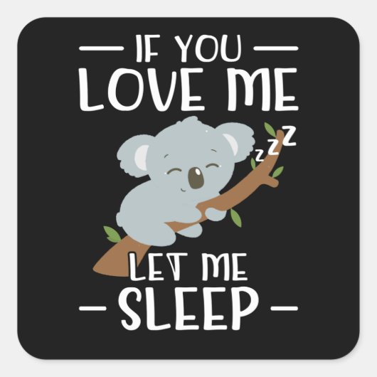 Als je van me houdt, laat me dan slapen | Koala Ca Vierkante Sticker (Voorkant)