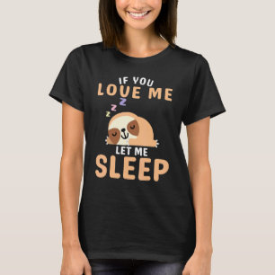 Als je van me houdt, laat me dan slapen Slapende l T-shirt