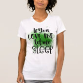 Als je van me houdt, laat me dan T-Shirt slapen (Voorkant)