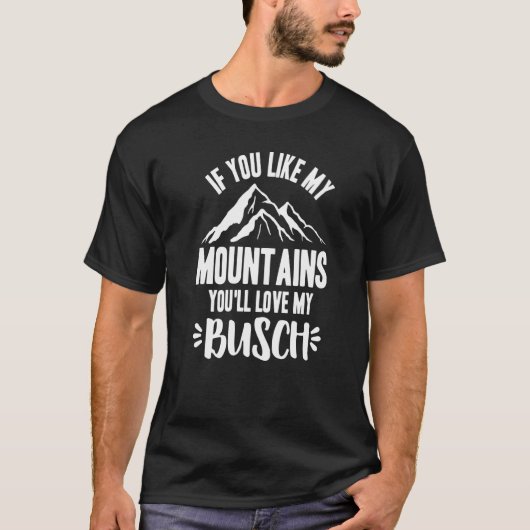 Als je van mijn bergen houdt, hou je van mijn busc t-shirt (Voorkant)