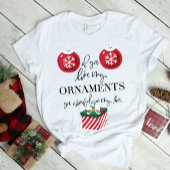 Als je van mijn Ornamenten houdt, grappige kerstmi T-shirt