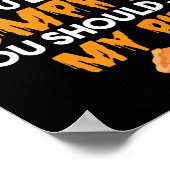 Als je van mijn pompoenen houdt, moet je mijn pien poster (Hoek)