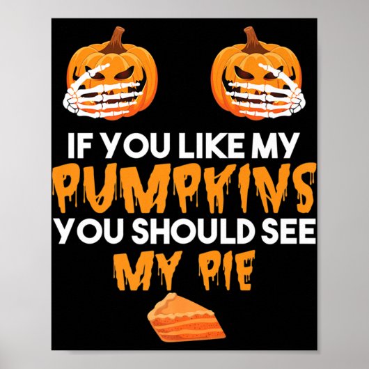 Als je van mijn pompoenen houdt, moet je mijn pien poster (Voorkant)