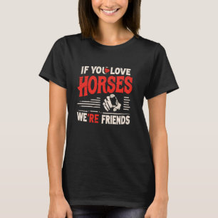 Als je van paarden houdt, zijn we vrienden Equestr T-shirt