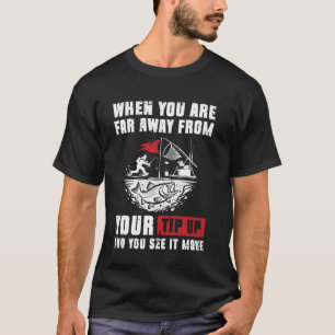 Als je ver weg bent van je ijsvissers op het ijs t-shirt