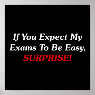 Als je verwacht dat mijn examens gemakkelijk zijn, poster