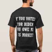 Als je voor Biden stemde, ben je me geld schuldig! T-shirt (Achterkant)