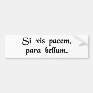 Als je vrede wilt, bereid je voor op de oorlog. bumpersticker