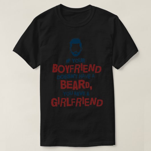 als je vriend geen baard heeft, heb je een G T-shirt (Design voorkant)