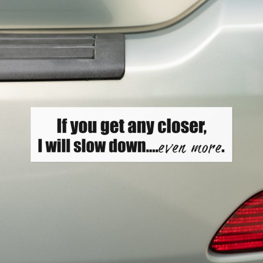 Als je wat dichterbij komt, zal ik grappig vertrag bumpersticker (Op auto)