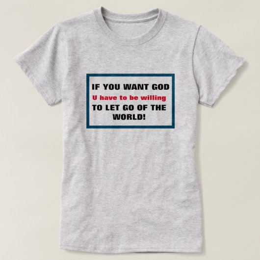 Als je wilt dat God de wereld Christelijk laat gaa T-shirt (Design voorkant)