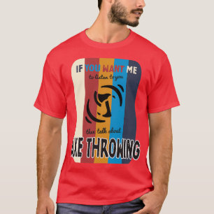 Als je wilt dat ik luister over bijl die C gooit T-shirt