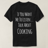 Als je wilt dat ik luister over koken t-shirt (Design voorkant)